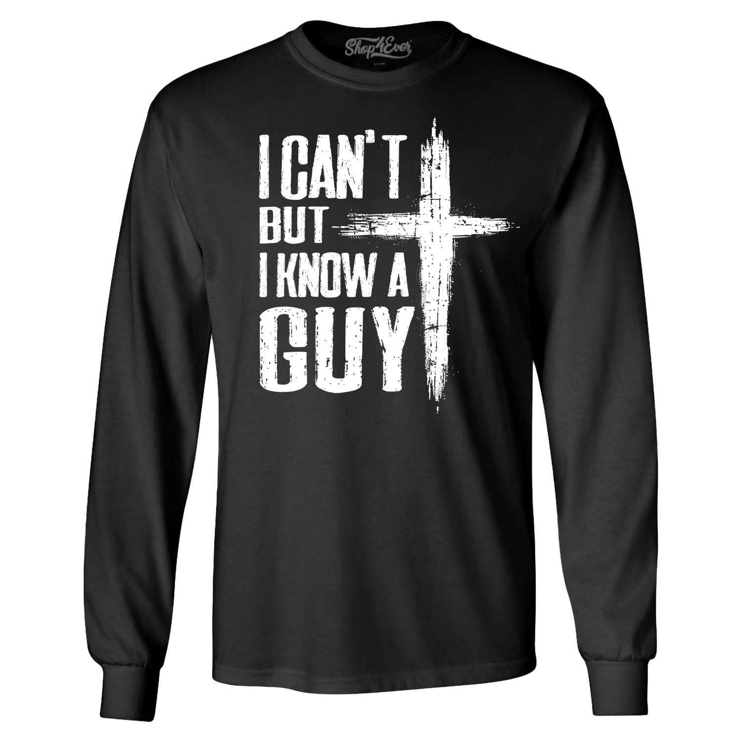 shop4ever I Can't but I Know a Guy Jesus Religious Long Sleeve Shirt